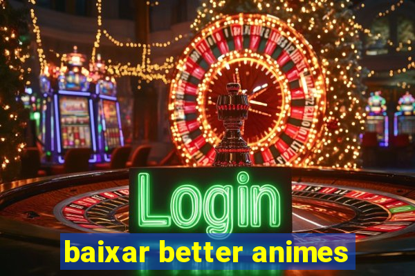 baixar better animes